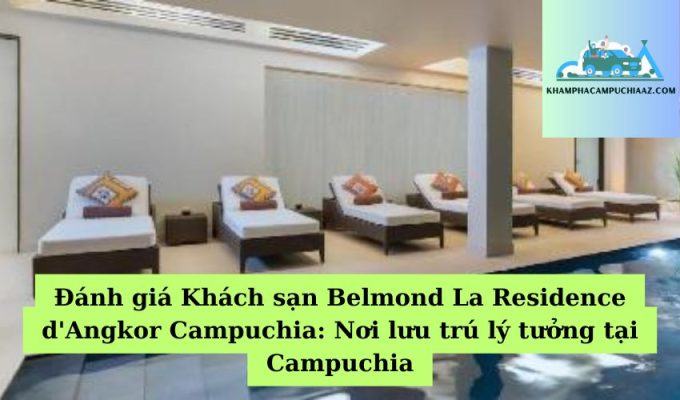 Đánh giá Khách sạn Belmond La Residence d'Angkor Campuchia Nơi lưu trú lý tưởng tại Campuchia