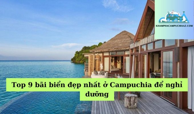 Top 9 bãi biển đẹp nhất ở Campuchia để nghỉ dưỡng